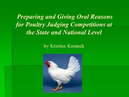 Preparing and Giving Oral Reasons for Poultry Judging Competitions at the State and National Level by Kristina Koranek.