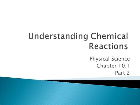 Physical Science Chapter 10.1 Part 2.  Think, discuss with partner, discuss with class  1) What are signs of a chemical change? DO they always mean.