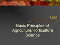 Unit Basic Principles of Agriculture/Horticulture Science.