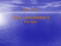 1 ED – 210 LOCAL GOVERNMENTS Pre Test. 2 LOCAL GOVERNMENTS 1.A new ordinance reads: “ Anyone who throws trash on the street must pay a fine of $100.”