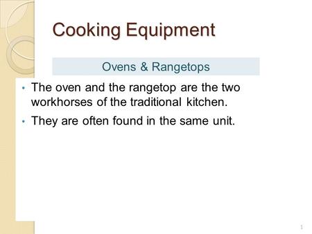 Cooking Equipment The oven and the rangetop are the two workhorses of the traditional kitchen. They are often found in the same unit. 1 Ovens & Rangetops.