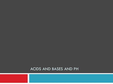 ACIDS AND BASES AND PH. Chemistry Acids and Bases Properties and pH.