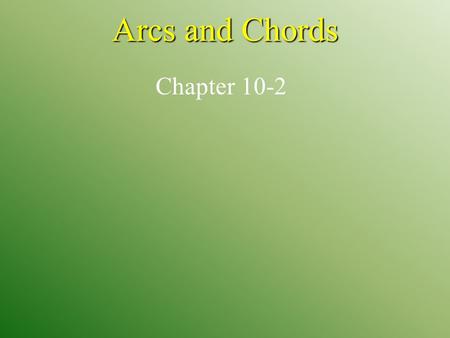 Arcs and Chords Chapter 10-2. Lesson 2 MI/Vocab central angle arc minor arc major arc semicircle Recognize major arcs, minor arcs, semicircles, and central.