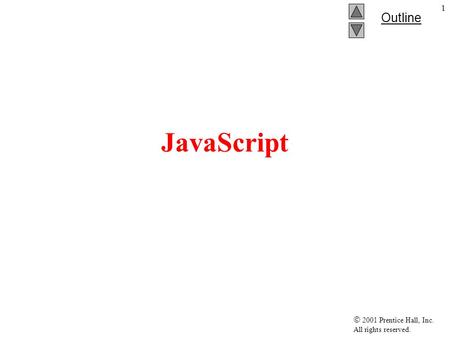  2001 Prentice Hall, Inc. All rights reserved. Outline 1 JavaScript.