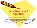 Data Structures & Algorithms Lecturer : Kritawan Siriboon, Room no. 913 Text : Data Structures & Algorithm Analysis in C, C++,… Mark Allen Weiss, Addison.