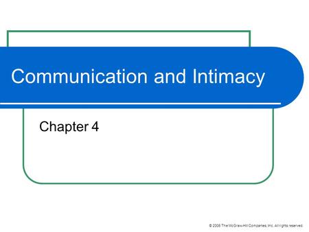 © 2006 The McGraw-Hill Companies, Inc. All rights reserved. Communication and Intimacy Chapter 4.