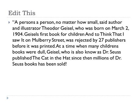 Edit This  “A persons a person, no matter how small, said author and illustrator Theodor Geisel, who was born on March 2, 1904. Geisels first book for.