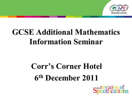 GCSE Additional Mathematics Information Seminar Corr’s Corner Hotel 6 th December 2011.