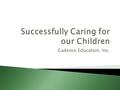 Cadence Education, Inc..  The two should not be separated. There is a powerful connection between caring and teaching.  The custodial acts of activities.