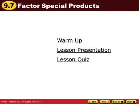 9.7 Warm Up Warm Up Lesson Quiz Lesson Quiz Lesson Presentation Lesson Presentation Factor Special Products.