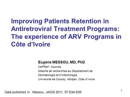 Improving Patients Retention in Antiretroviral Treatment Programs: The experience of ARV Programs in Côte d’Ivoire Eugène MESSOU, MD, PhD CePReF- Aconda.