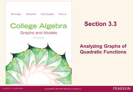 Section 3.3 Analyzing Graphs of Quadratic Functions Copyright ©2013, 2009, 2006, 2005 Pearson Education, Inc.