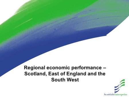 Regional economic performance – Scotland, East of England and the South West.