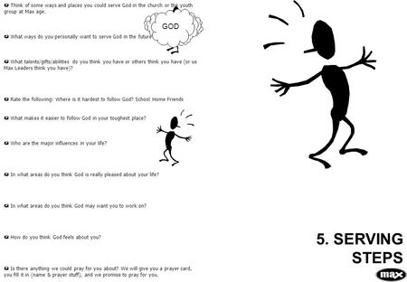 5. SERVING STEPS  Think of some ways and places you could serve God in the church or the youth group at Max age.  What ways do you personally want to.