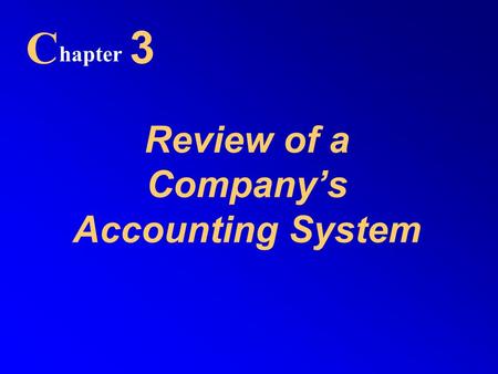 Review of a Company’s Accounting System C hapter 3.