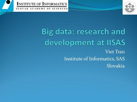 Viet Tran Institute of Informatics, SAS Slovakia.