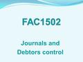 Journals and Debtors control. Journals InvoiceDateDetailsFolSalesVAT Output Debtors RRR 24577430SA Meshesha750.00105.00855.00 Sales Journal - Jan 20.2.