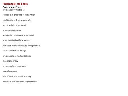 Propranolol Uk Boots Propranolol Price propranolol 40 mg tablet can you take propranolol and ambien can i take two 40 mg propranolol masse molaire propranolol.