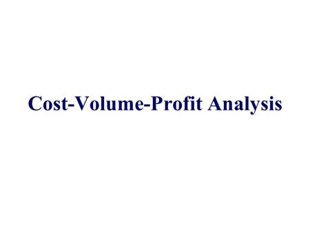 Cost-Volume-Profit Analysis