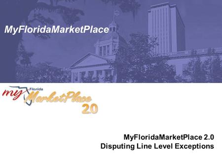 MyFloridaMarketPlace MyFloridaMarketPlace 2.0 Disputing Line Level Exceptions.