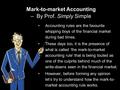 Mark-to-market Accounting – By Prof. Simply Simple Accounting rules are the favourite whipping boys of the financial market during bad times. These days.