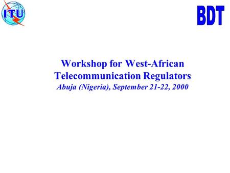 Workshop for West-African Telecommunication Regulators Abuja (Nigeria), September 21-22, 2000.