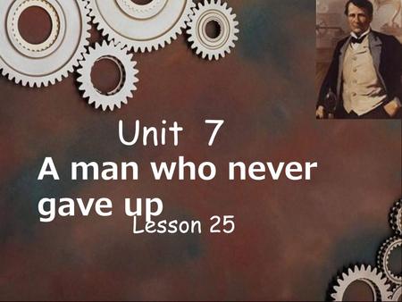 A man who never gave up Unit 7 Lesson 25. taikonaunt(s) launch.