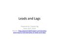 Leads and Lags Prepared by: Celeste Ng Date: April, 2016 Source:  planning/51758-examples-of-leads-and-lags/http://www.brighthubpm.com/project-