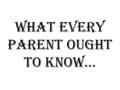 What Every Parent Ought To Know…. 1. “Great parents” don’t always guarantee “great kids”. One of the most distorted verses in Scripture is “train up a.