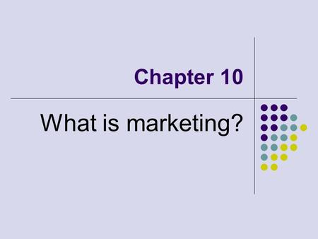 Chapter 10 What is marketing?. Marketing… Marketing- the business function that identifies customer needs and responds to them For example- Nike used.