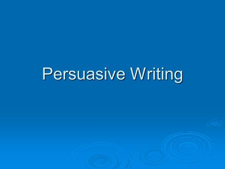 Persuasive Writing.  Writing to construct an argument.  Know you subject--------both sides.  Present different sides, then TAKE A STAND.  Give Evidence.