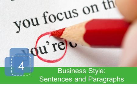 4 Business Style: Sentences and Paragraphs. Introduction Effective Sentences Effective Paragraphs Proofreading.