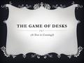 THE GAME OF DESKS (A Test is Coming!). THE RULES  Notice you have stickers on your desk.  Form a team of 4. Your team must have a blue, yellow, green,