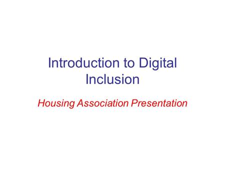 Introduction to Digital Inclusion Housing Association Presentation.