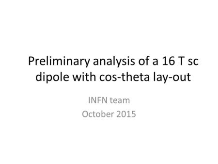 Preliminary analysis of a 16 T sc dipole with cos-theta lay-out INFN team October 2015.