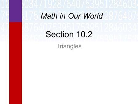 Section 10.2 Triangles Math in Our World. Learning Objectives  Identify types of triangles.  Find one missing angle in a triangle.  Use the Pythagorean.