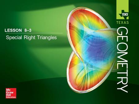 Special Right Triangles LESSON 8–3. Lesson Menu Five-Minute Check (over Lesson 8–2) TEKS Then/Now Theorem 8.8: 45°-45°-90° Triangle Theorem Example 1:Find.