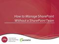 How to Manage SharePoint Without a SharePoint Team.