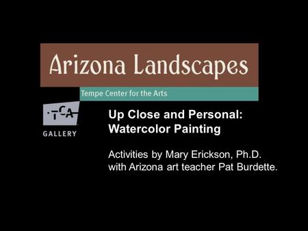 Up Close and Personal: Watercolor Painting Activities by Mary Erickson, Ph.D. with Arizona art teacher Pat Burdette.