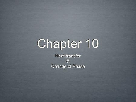 Chapter 10 Heat transfer & Change of Phase.