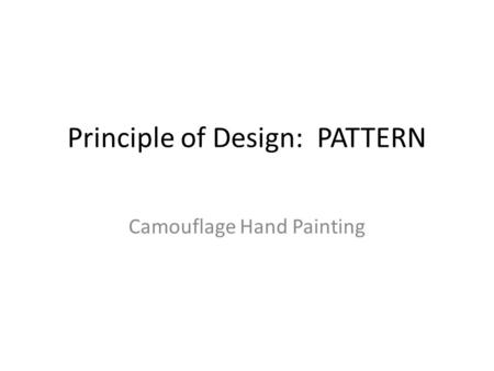 Principle of Design: PATTERN Camouflage Hand Painting.