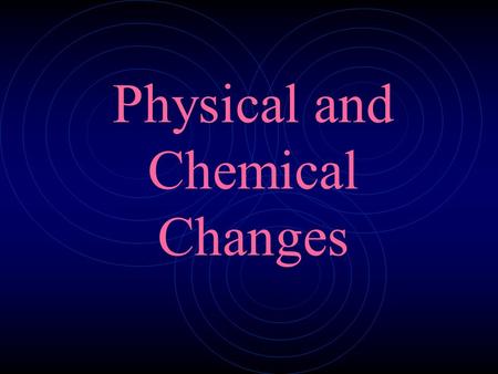 Physical and Chemical Changes. Physical changes are those changes that do not result in the production of a new substance. If you melt a block of ice,