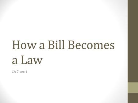 How a Bill Becomes a Law Ch 7 sec 1 I. Types of Bills and Resolutions Public bills involve national issues; private bills deal with individual people.