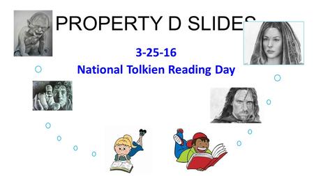 PROPERTY D SLIDES 3-25-16 National Tolkien Reading Day.