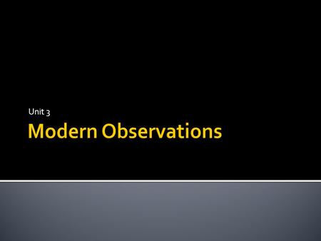 Unit 3.  Much of the information we get in astronomy is carried by “light”.