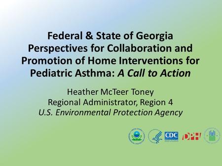 Heather McTeer Toney Regional Administrator, Region 4 U.S. Environmental Protection Agency Federal & State of Georgia Perspectives for Collaboration and.