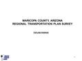 1 MARICOPA COUNTY, ARIZONA REGIONAL TRANSPORTATION PLAN SURVEY TOPLINE FINDINGS.