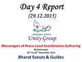 Day 4 Report (29.12.2015) Unity Group Messengers of Peace Local Coordinators Gathering Bhubaneswar 26 th to 30 th December 2015 Bharat Scouts & Guides.