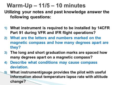 Utilizing your notes and past knowledge answer the following questions: 1) What instrument is required to be installed by 14CFR Part 91 during VFR and.