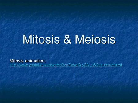 Mitosis & Meiosis Mitosis animation: